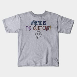 Where is the quiet car? Kids T-Shirt